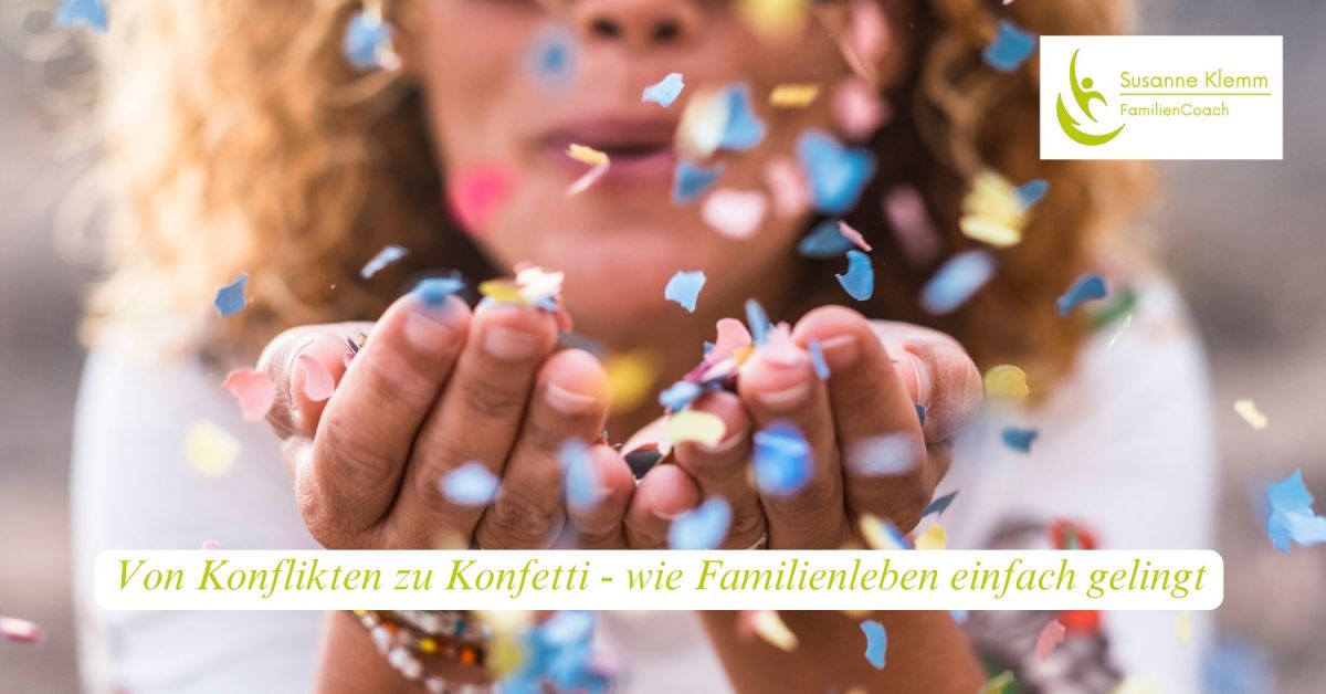 Von Konflikten zu Konfetti - wie Familienleben einfach gelingt (© Susanne Klemm) Von Konflikten zu Konfetti - wie Familienleben einfach gelingt (© Susanne Klemm)