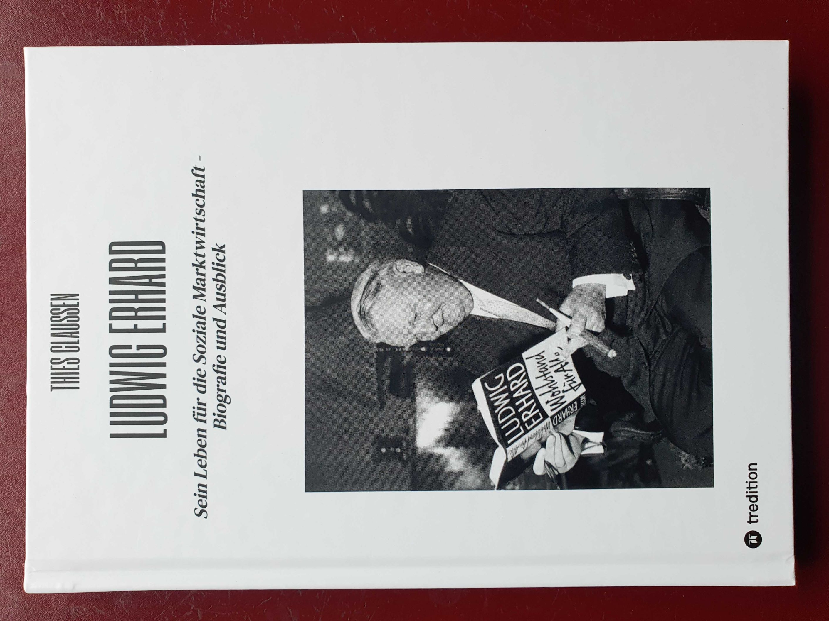 Neue Biografie"Ludwig Erhard. Sein Leben für die Soziale Marktwirtschaft." (Die Bildrechte liegen bei dem Verfasser der Mitteilung.) Neue Biografie"Ludwig Erhard. Sein Leben für die Soziale Marktwirtschaft." (Die Bildrechte liegen bei dem Verfasser der Mitteilung.)