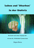 Leben und Sterben in der Matrix (Die Bildrechte liegen bei dem Verfasser der Mitteilung.) Leben und Sterben in der Matrix (Die Bildrechte liegen bei dem Verfasser der Mitteilung.)
