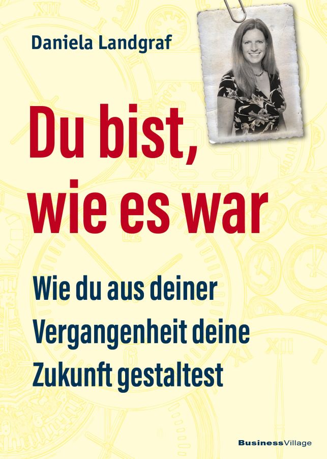 Du bist wie es war - erschienen im BusinessVillage Verlag (© BusinessVillage Verlag) Du bist wie es war - erschienen im BusinessVillage Verlag (© BusinessVillage Verlag)