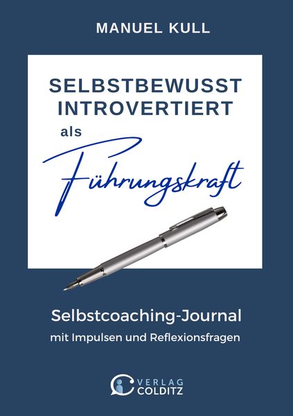 „SELBSTBEWUSST INTROVERTIERT als Führungskraft“von  Manuel Kull ein Selbstcoaching-Journal (Die Bildrechte liegen bei dem Verfasser der Mitteilung.)