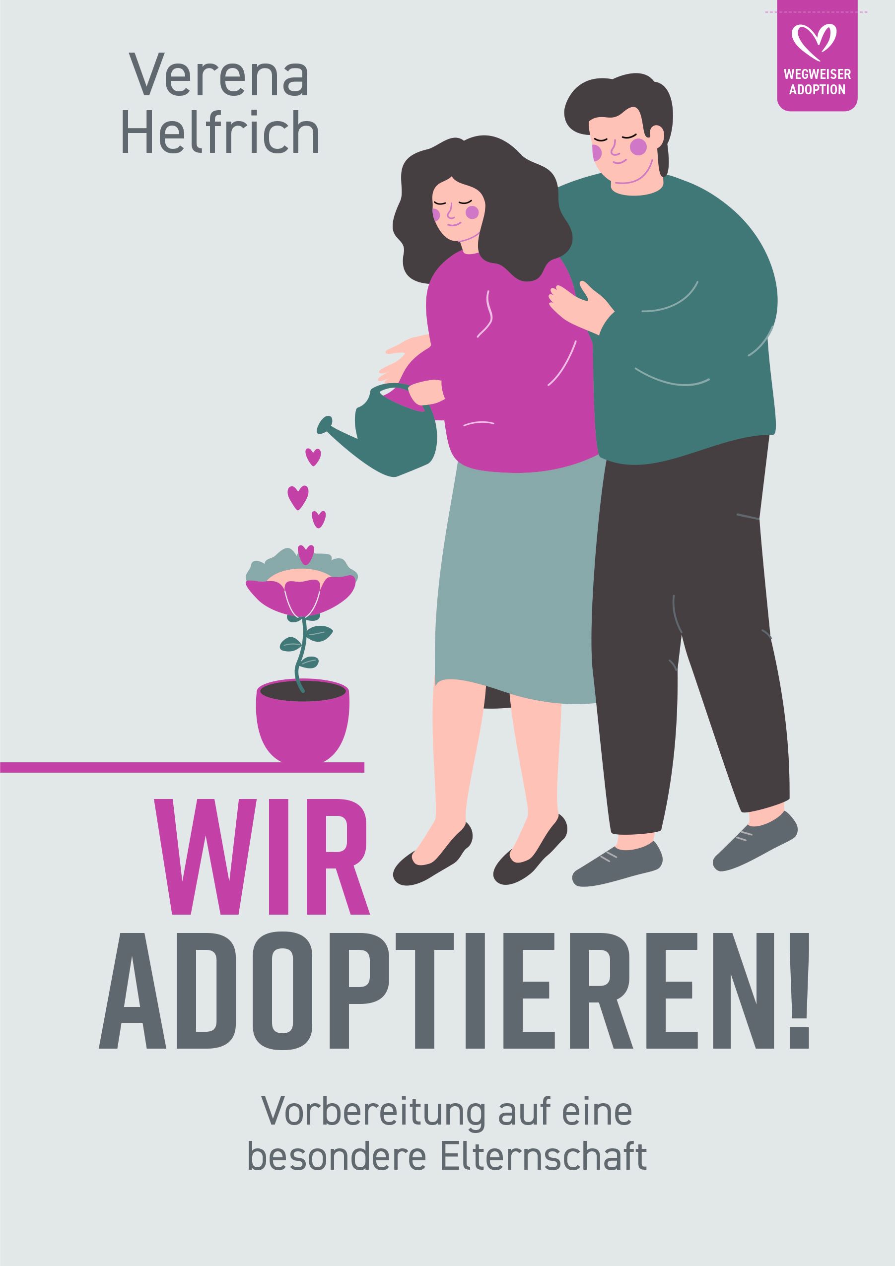 Buch: Wir adoptieren! Vorbereitung auf eine besondere Elternschaft von Verena Helfrich (Die Bildrechte liegen bei dem Verfasser der Mitteilung.)