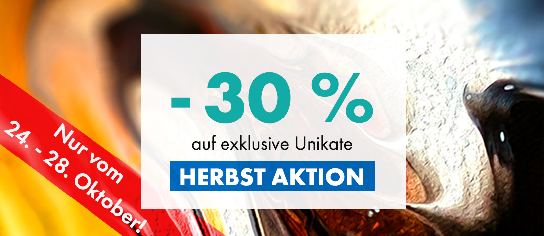 Einmalige Herbstaktion: 30% Rabatt auf exklusive Unikate (Die Bildrechte liegen bei dem Verfasser der Mitteilung.) Einmalige Herbstaktion: 30% Rabatt auf exklusive Unikate (Die Bildrechte liegen bei dem Verfasser der Mitteilung.)