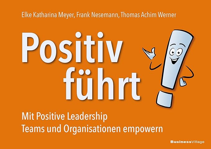 Buch „Positiv führt! Mit Positive Leadership Teams und Organisationen empowern“ der Positivity Guide Buch „Positiv führt! Mit Positive Leadership Teams und Organisationen empowern“ der Positivity Guide