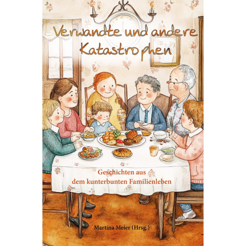 Verwandte und andere Katastrophen“ – Ihre Familiengeschichte als Teil einer humorvollen Anthologie Verwandte und andere Katastrophen“ – Ihre Familiengeschichte als Teil einer humorvollen Anthologie