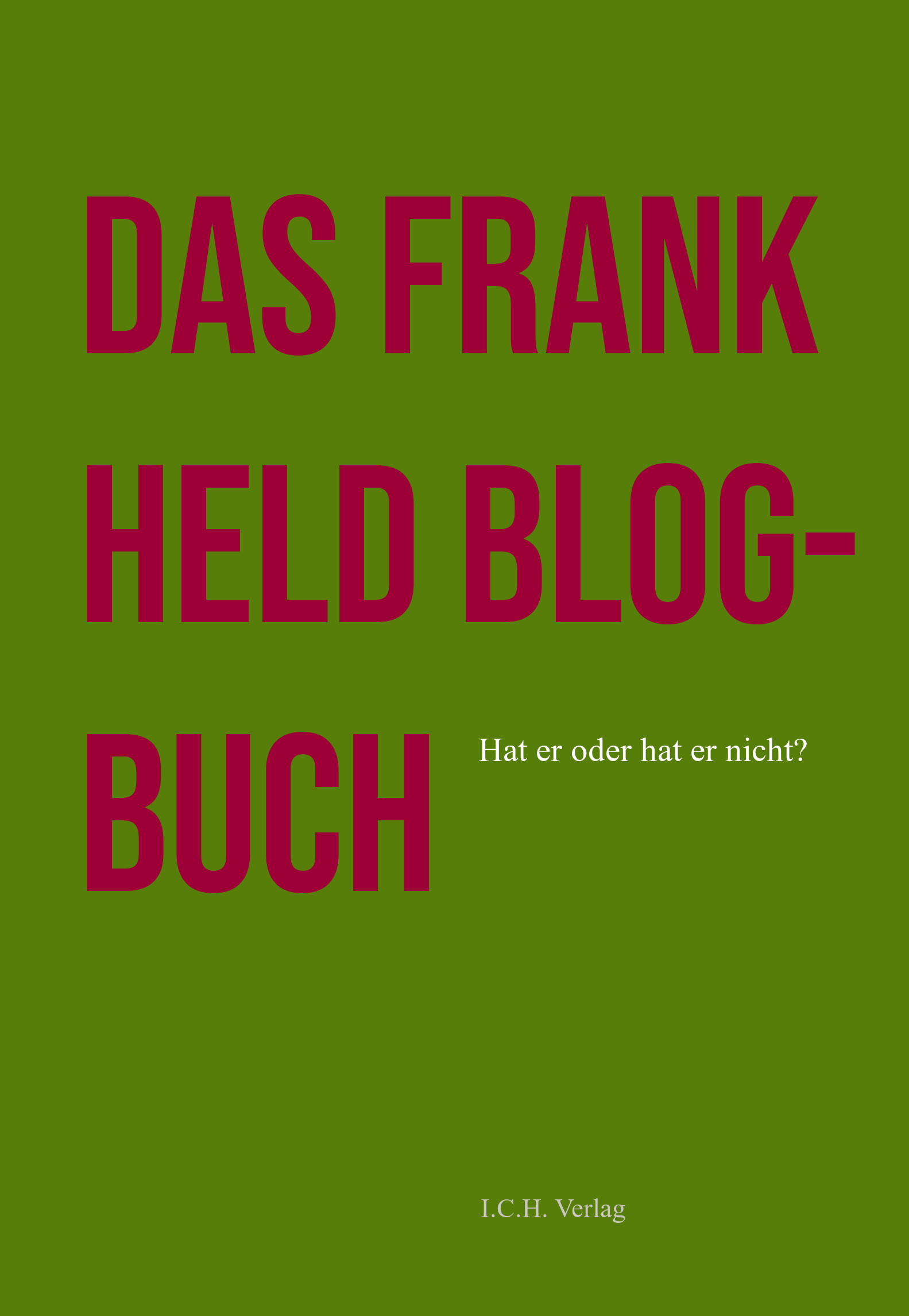 I.C.H. Verlag Das Frank Held Blog-Buch I.C.H. Verlag Das Frank Held Blog-Buch