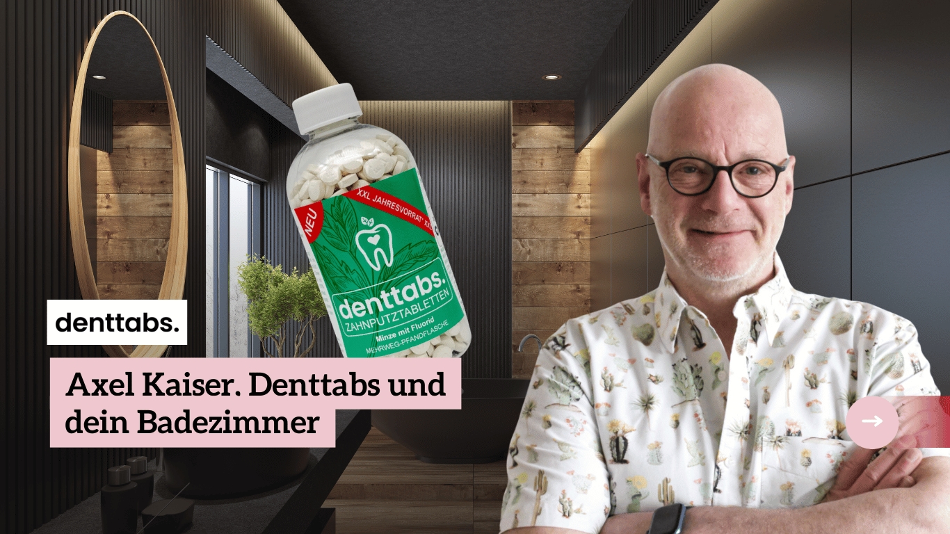 Denttabs von Axel Kaiser in deinem Bad (Die Bildrechte liegen bei dem Verfasser der Mitteilung.)