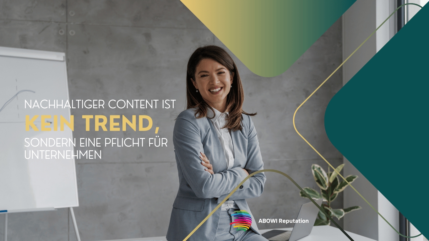Nachhaltiger Content ist kein Trend, sondern eine Pflicht fu?r Unternehmen - ABOWI Reputation (Die Bildrechte liegen bei dem Verfasser der Mitteilung.) Nachhaltiger Content ist kein Trend, sondern eine Pflicht fu?r Unternehmen - ABOWI Reputation (Die Bildrechte liegen bei dem Verfasser der Mitteilung.)