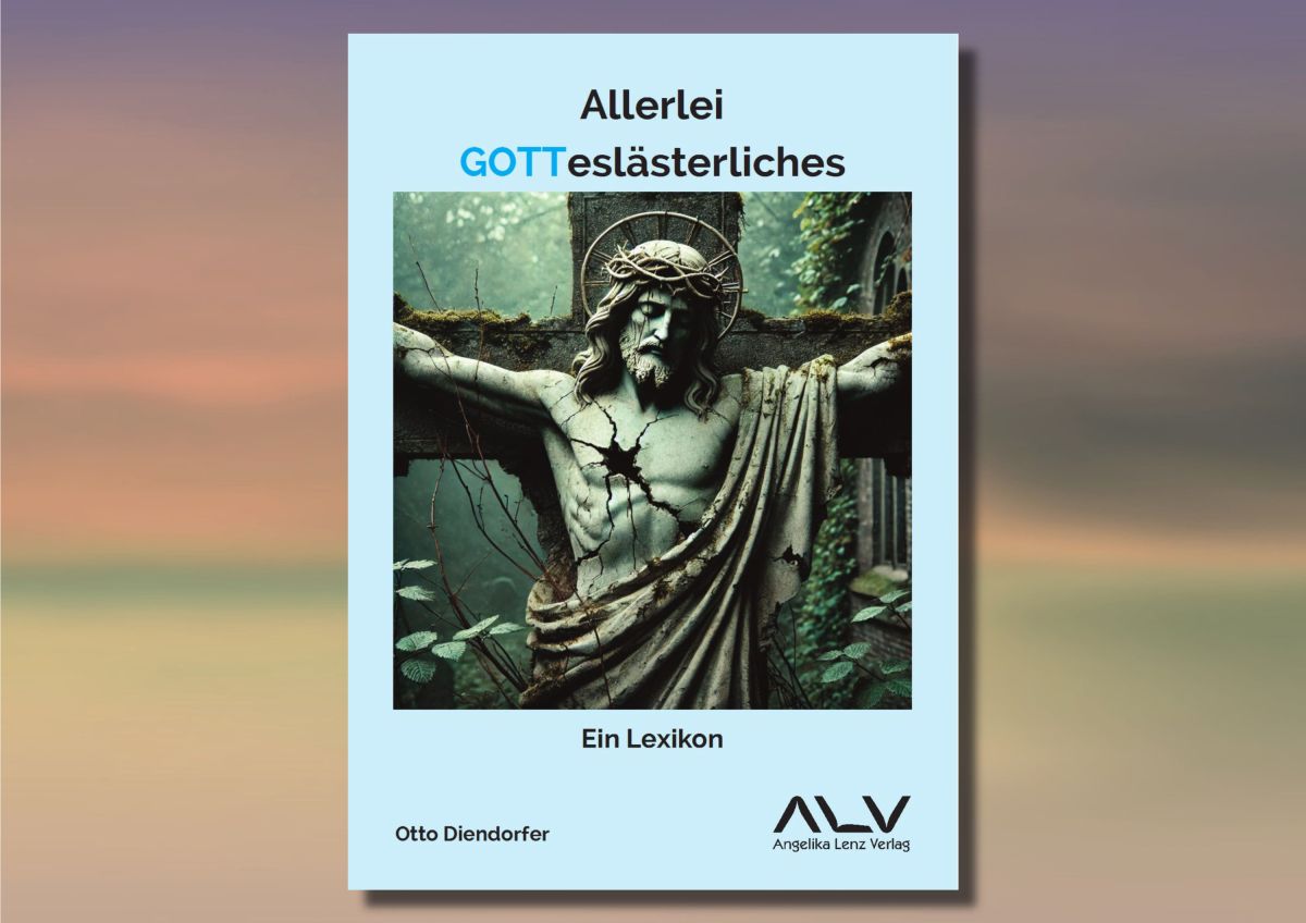 Allerlei Gotteslästerliches - Ein Lexikon - Von Otto Diendorfer (© ALV) Allerlei Gotteslästerliches - Ein Lexikon - Von Otto Diendorfer (© ALV)
