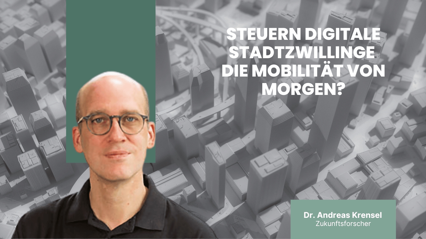 Steuern digitale Stadtzwillinge die Mobilita?t von morgen? - Dr Andreas Krensel (Die Bildrechte liegen bei dem Verfasser der Mitteilung.)