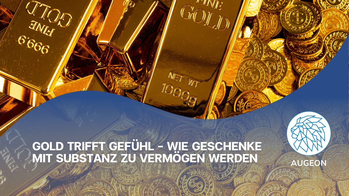 Gold trifft Gefu?hl–Wie Geschenke mit Substanz zu Vermo?gen werden - Augeon AG (Die Bildrechte liegen bei dem Verfasser der Mitteilung.)