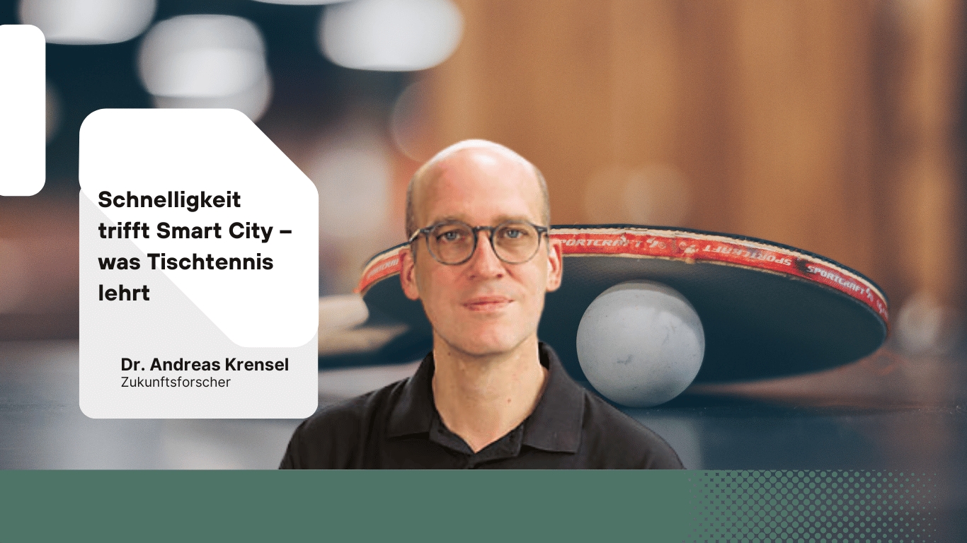 Schnelligkeit trifft Smart City–was Tischtennis lehrt - Andreas Krensel (Die Bildrechte liegen bei dem Verfasser der Mitteilung.)