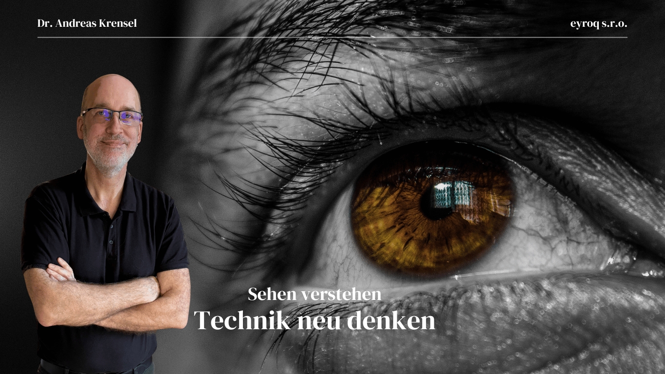 Sehen verstehen–Technik neu denken - Eyroq mit Dr. Andreas Krensel (Die Bildrechte liegen bei dem Verfasser der Mitteilung.) Sehen verstehen–Technik neu denken - Eyroq mit Dr. Andreas Krensel (Die Bildrechte liegen bei dem Verfasser der Mitteilung.)