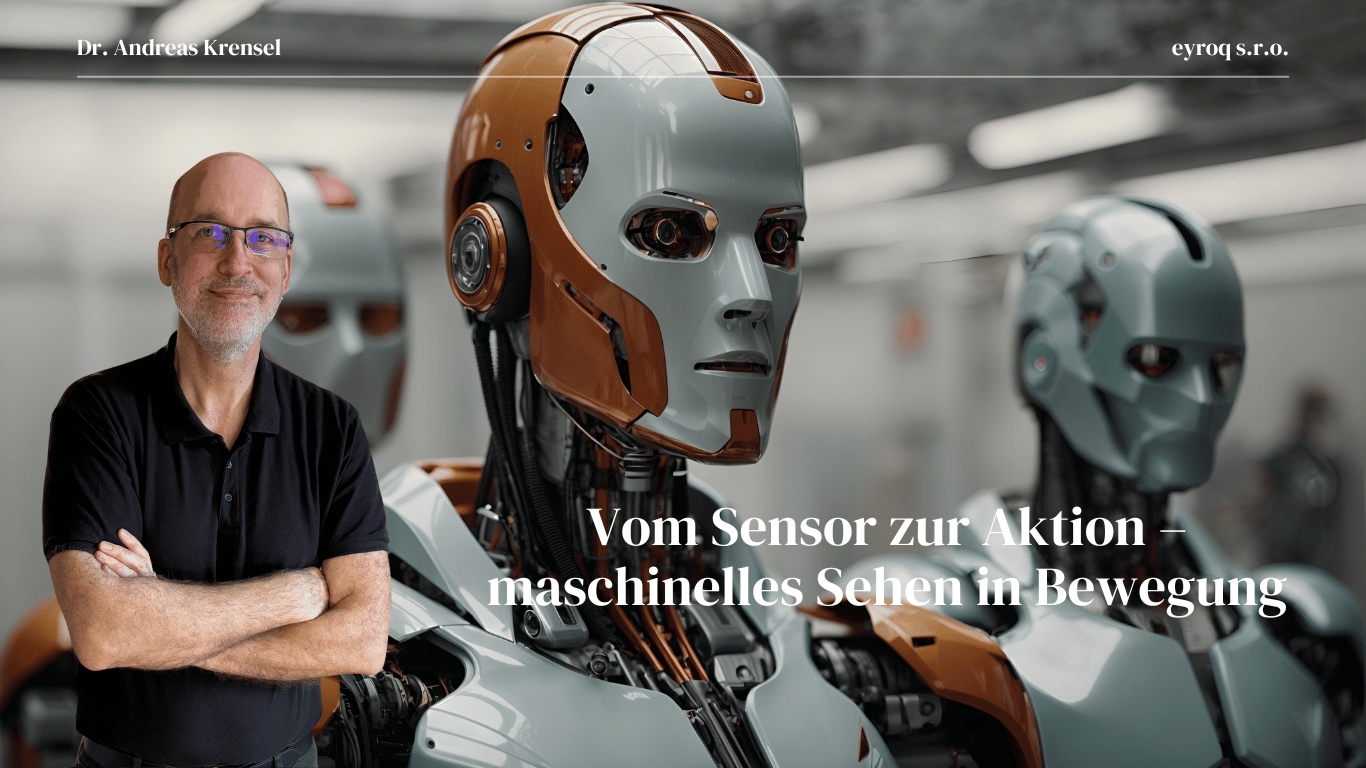 Vom Sensor zur Aktion–maschinelles Sehen in Bewegung - Eyroq mit Andreas Krensel (Die Bildrechte liegen bei dem Verfasser der Mitteilung.) Vom Sensor zur Aktion–maschinelles Sehen in Bewegung - Eyroq mit Andreas Krensel (Die Bildrechte liegen bei dem Verfasser der Mitteilung.)
