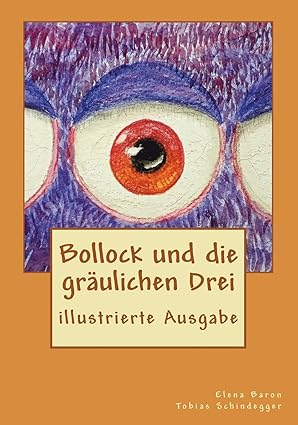 Bollock und die gräulichen Drei - Elena Baron / Tobias Schindegger (Die Bildrechte liegen bei dem Verfasser der Mitteilung.)