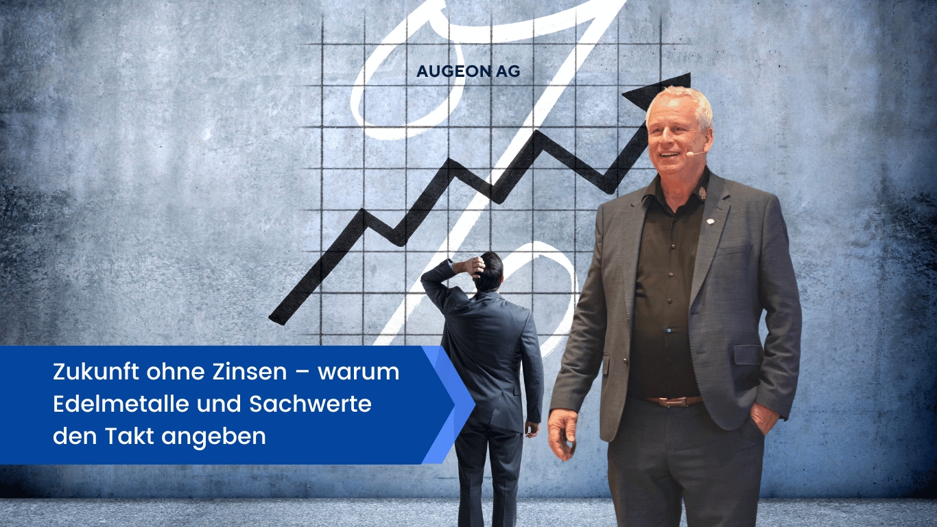Zukunft ohne Zinsen–warum Edelmetalle und Sachwerte den Takt angeben - Augeon AG (Die Bildrechte liegen bei dem Verfasser der Mitteilung.)