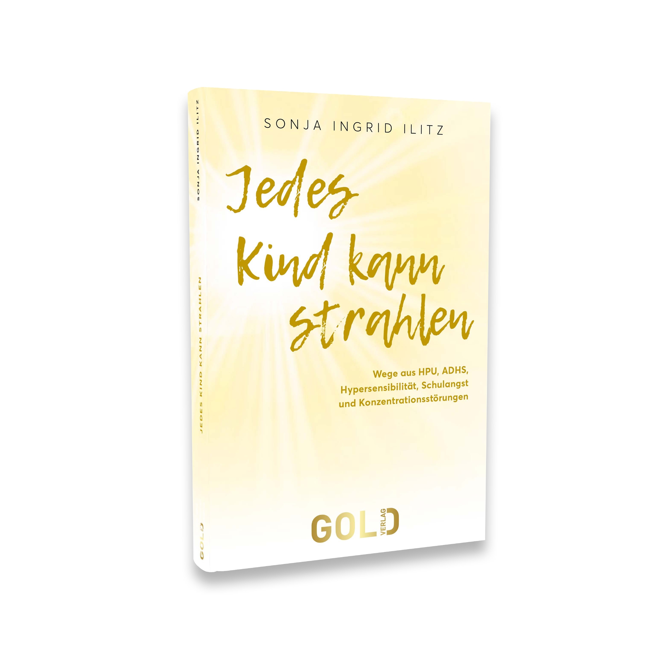 Das Buch"Jedes Kind kann strahlen" von Sonja Ingrid Ilitz ist im GOLD Verlag erschienen. (Die Bildrechte liegen bei dem Verfasser der Mitteilung.)