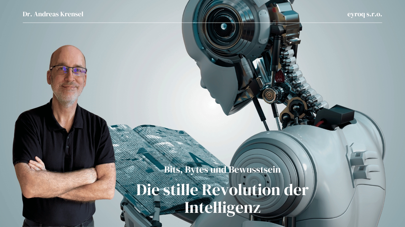 Bits, Bytes und Bewusstsein- Die stille Revolution der Intelligenz - Eyroq (Die Bildrechte liegen bei dem Verfasser der Mitteilung.)