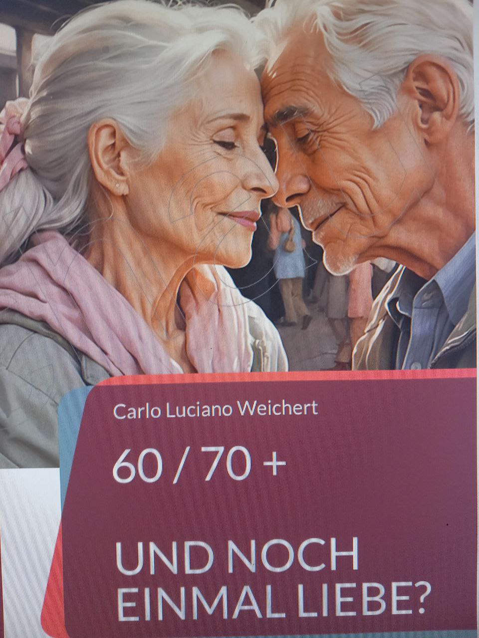 60 / 70 + und noch einmal Liebe?Sehnsucht, Mut, Neuanfang (Die Bildrechte liegen bei dem Verfasser der Mitteilung.)