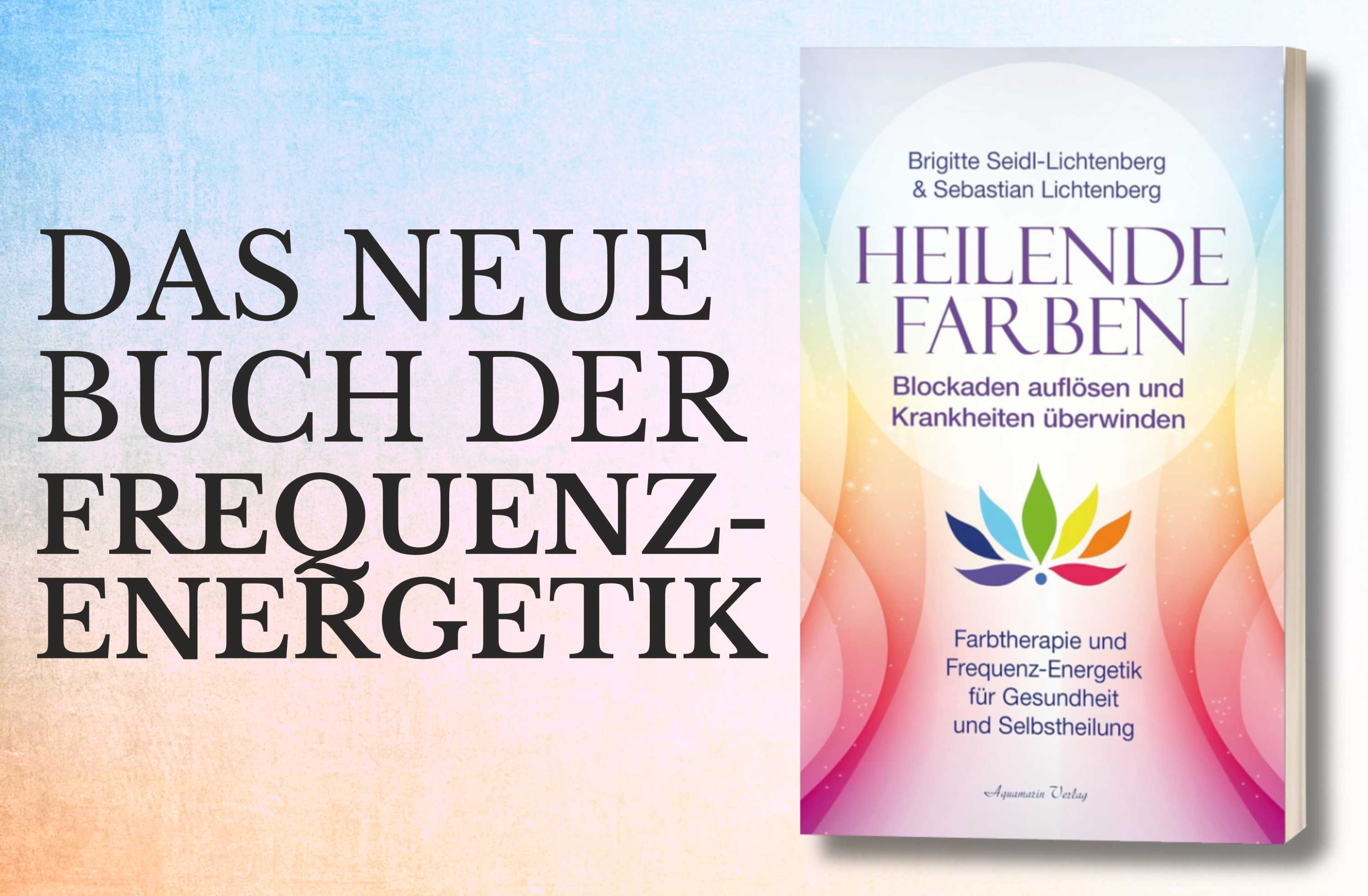 Farbheilung und Frequenz-Energetik stärken deine Energie. Die Deutsche Heilerschule zeigt in diesem Buch wie es geht.