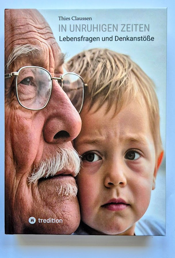 Thies Claussen: In unruhigen Zeiten. Lebensfragen und Denkanstöße (Die Bildrechte liegen bei dem Verfasser der Mitteilung.)