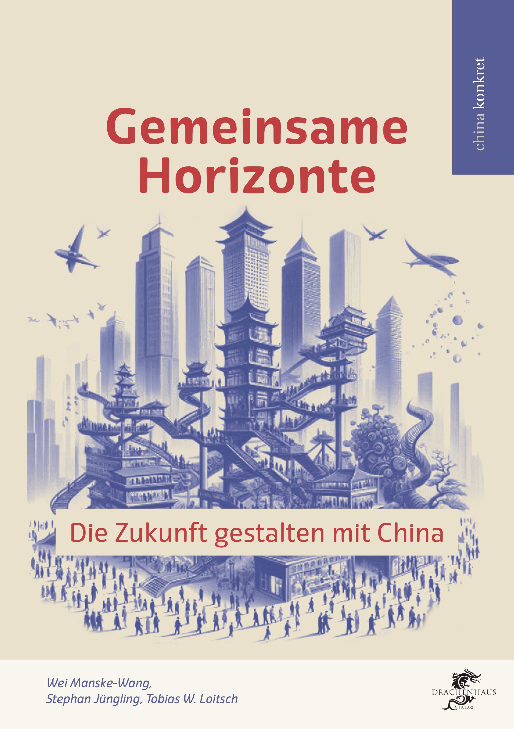 Gemeinsame Horizonte. Die Zukunft gestalten mit China, Drachenhaus Verlag
