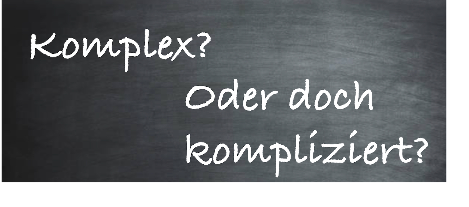 Komplex oder kompliziert? (Die Bildrechte liegen bei dem Verfasser der Mitteilung.)
