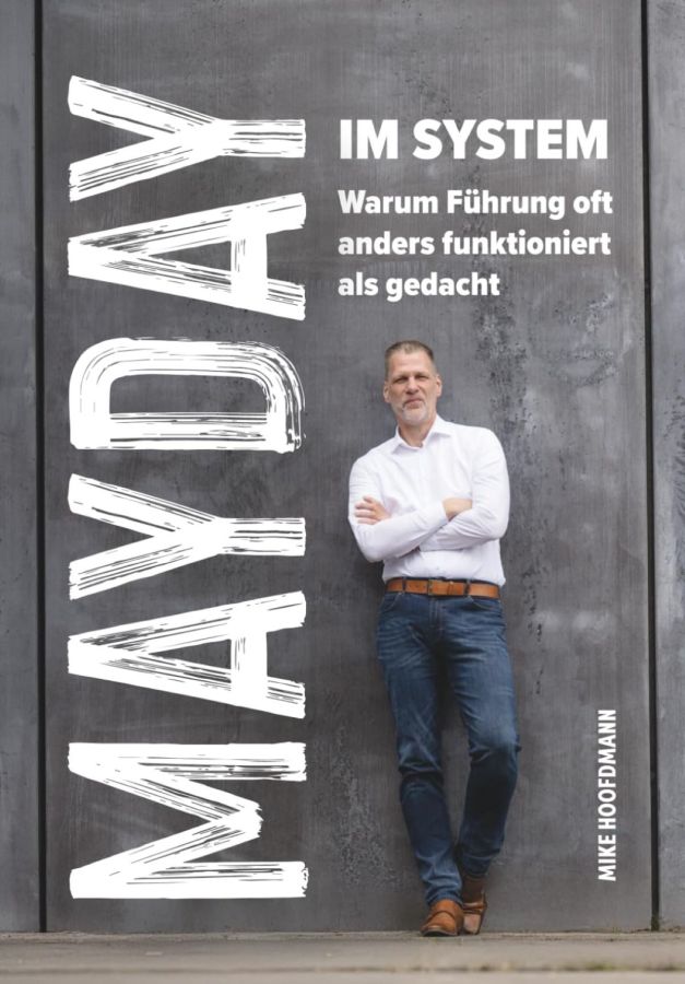 MAYDAY IM SYSTEM - Warum Führung oft anders funktioniert als gedacht (© )