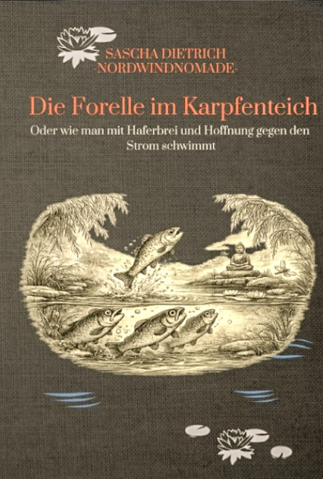 „Die Forelle im Karpfenteich“–Mut, Hoffnung und gegen den Strom. (Die Bildrechte liegen bei dem Verfasser der Mitteilung.)