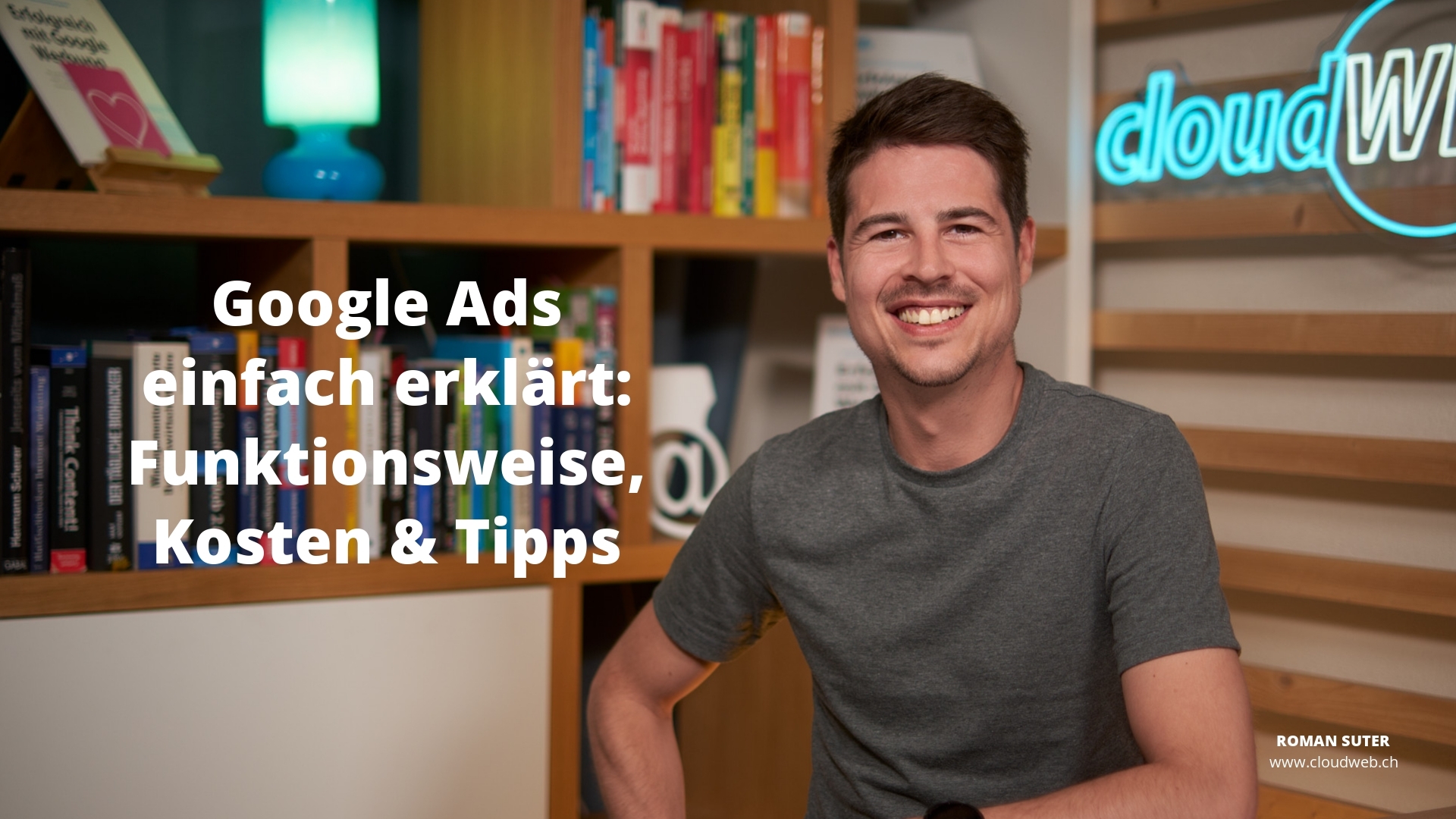Google Ads Erklärung von cloudWEB–Schweizer Google Premier Partner (Die Bildrechte liegen bei dem Verfasser der Mitteilung.)