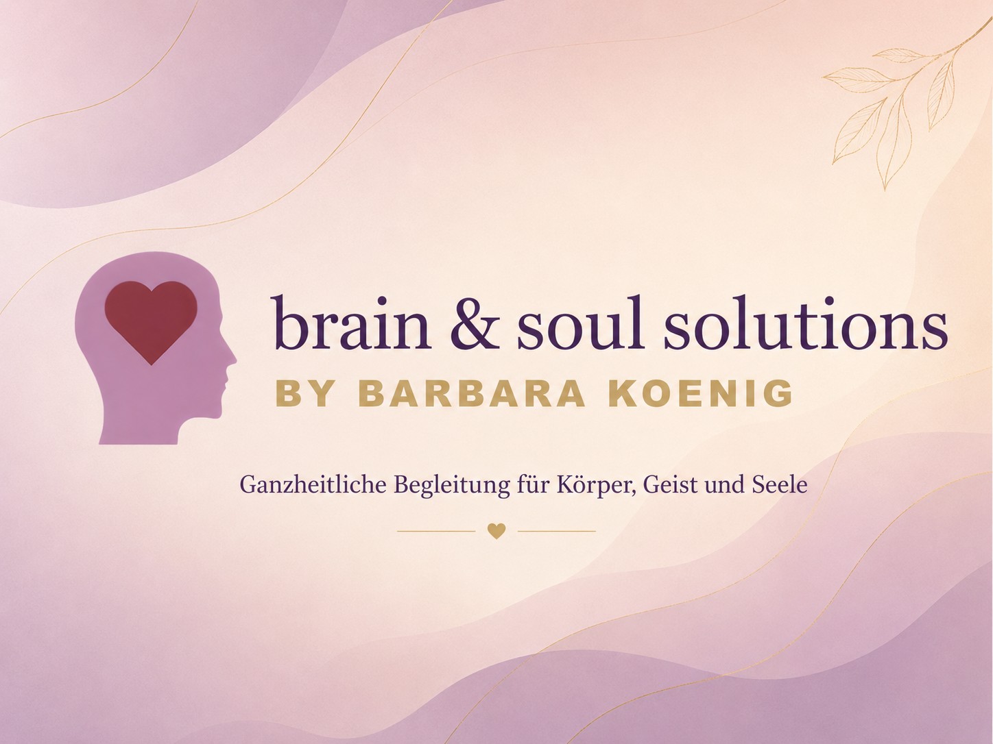 brain and soul solutions | by Barbara Koenig | Wo Körper, Geist und Seele zusammenfinden.