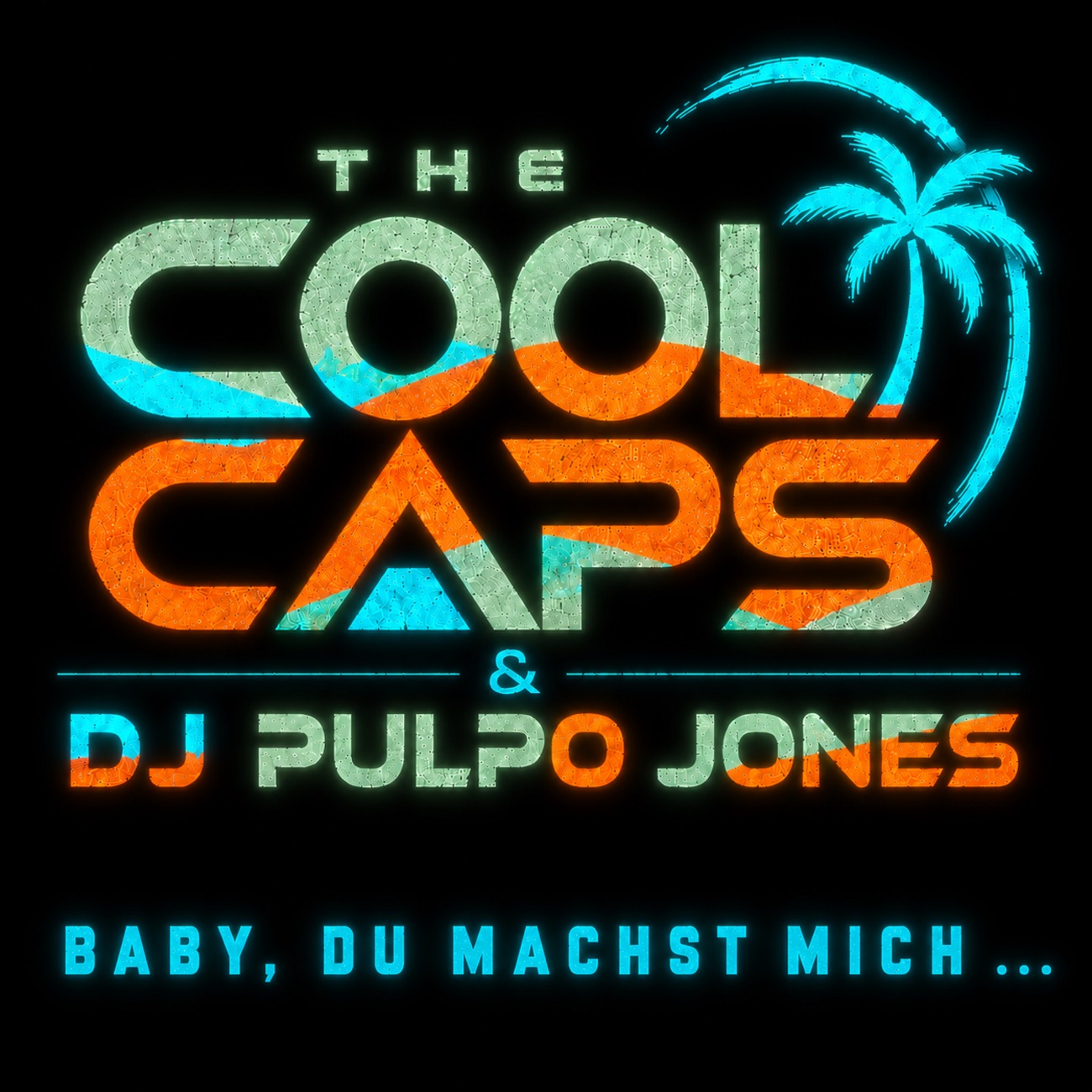 THE COOL CAPS und DJ PULPO JONES - Baby, Du machst mich ... - Cover