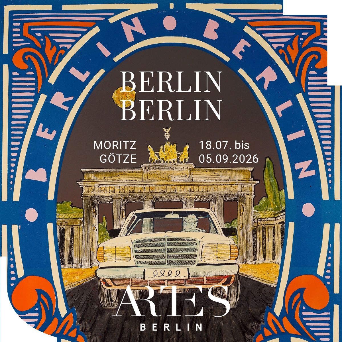 ARTES Berlin - Ausstellung: Moritz Götze - BERLIN BERLIN