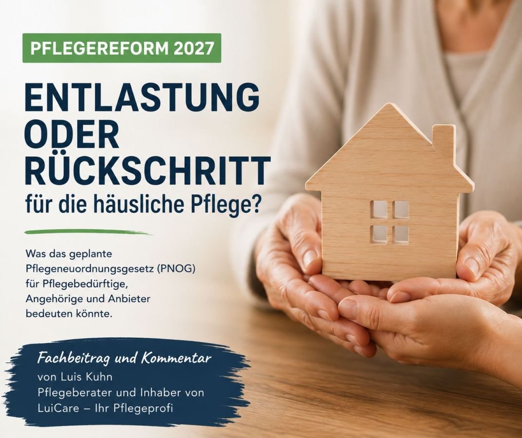 Fachbeitrag und Kommentar von Luis Kuhn, Pflegeberater und Inhaber von LuiCare - Ihr Pflegeprofi © LuiCare - Ihr Pflegeprofi