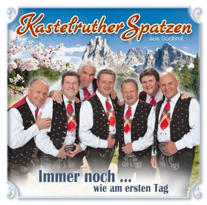 Kastelruther Spatzen - Immer noch... wie am ersten Tag