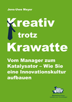 Kreativ trotz Krawatte – Vom Manager zum Katalysator: Wie Sie eine Innovationskultur aufbauen.