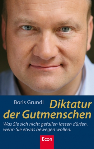 Diktatur der Gutmenschen: Ein emotionales Plädoyer von Boris Grundl Diktatur der Gutmenschen: Ein emotionales Plädoyer von Boris Grundl