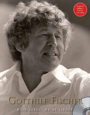Gotthilf Fischer - Mein Leben, meine Lieder Gotthilf Fischer - Mein Leben, meine Lieder