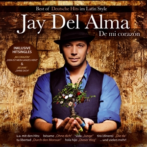 Jay del Alma - De Mi Corazon - Best of Deutsche Hits im Latin Style Jay del Alma - De Mi Corazon - Best of Deutsche Hits im Latin Style