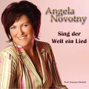 Angela Novotny - Sing der Welt ein Lied Angela Novotny - Sing der Welt ein Lied