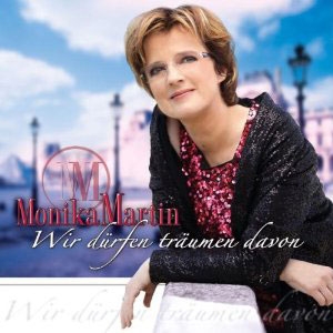 Monika Martin - Wir dürfen träumen davon Monika Martin - Wir dürfen träumen davon