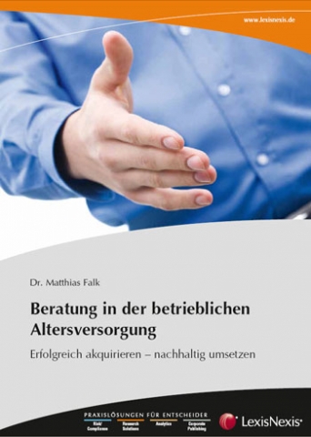 Der praktische Leitfaden für die Beratung in der betrieblichen Altersversorgung Der praktische Leitfaden für die Beratung in der betrieblichen Altersversorgung