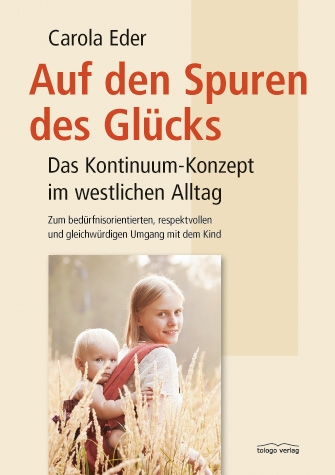 Auf den Spuren des Glücks - Das Kontinuum-Konzept im westlichen Alltag Auf den Spuren des Glücks - Das Kontinuum-Konzept im westlichen Alltag