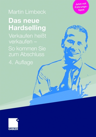 Verkaufen heißt Verkaufen: Das neue Hardselling® jetzt in der vierten Auflage Verkaufen heißt Verkaufen: Das neue Hardselling® jetzt in der vierten Auflage