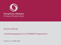 Projektmanagement bei INTERREG Programmen“, 31.05 & 01.06.2007, Berlin