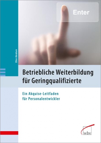 Betriebliche Weiterbildung für Geringqualifizierte Betriebliche Weiterbildung für Geringqualifizierte