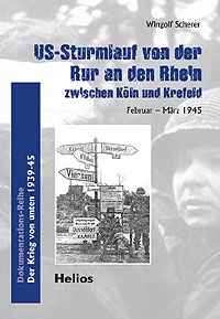 Helios-Verlag K.-H.Pröhuber, Doku: US-Sturmlauf von der Rur an den Rhein zwischen Köln und Krefeld Helios-Verlag K.-H.Pröhuber, Doku: US-Sturmlauf von der Rur an den Rhein zwischen Köln und Krefeld
