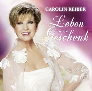 Carolin Reiber - Leben ist ein Geschenk Carolin Reiber - Leben ist ein Geschenk