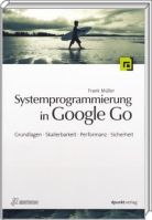 Buch-Cover: Systemprogrammierung in Google Go - Grundlagen, Skalierbarkeit, Performanz, Sicherheit Buch-Cover: Systemprogrammierung in Google Go - Grundlagen, Skalierbarkeit, Performanz, Sicherheit