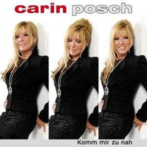 Carin Posch - Komm mir zu nah Carin Posch - Komm mir zu nah